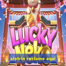 alotrin reclame aqui